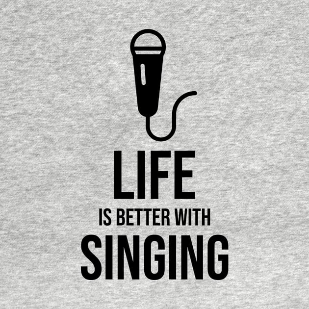 Life is better with singing minimalist by Fitnessfreak